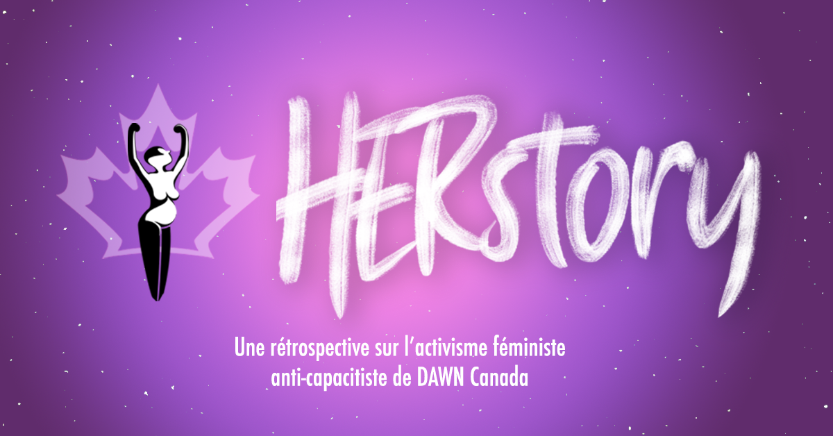 HERstory: Une rétrospective sur l'activisme féministe anti-capacitiste de DAWN Canada