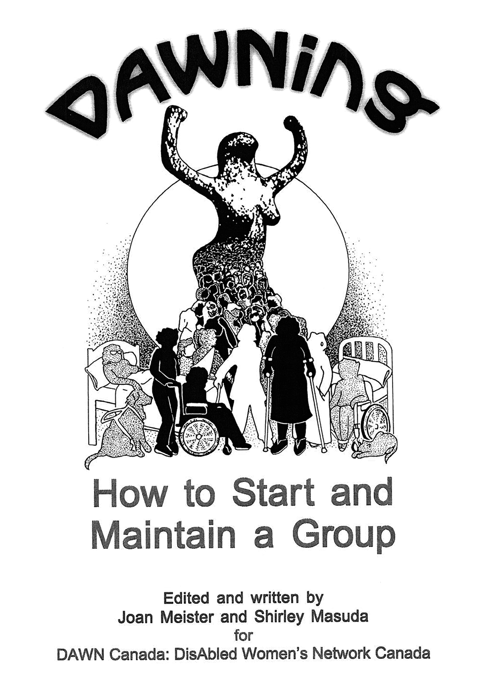 scan de la couverture du manuel contenant le texte: "DAWNing, How to Start and Maintain a Group, Edited and written by Joan Meister and Shirley Masuda for DAWN Canada: DisAbled Women's Network Canada
